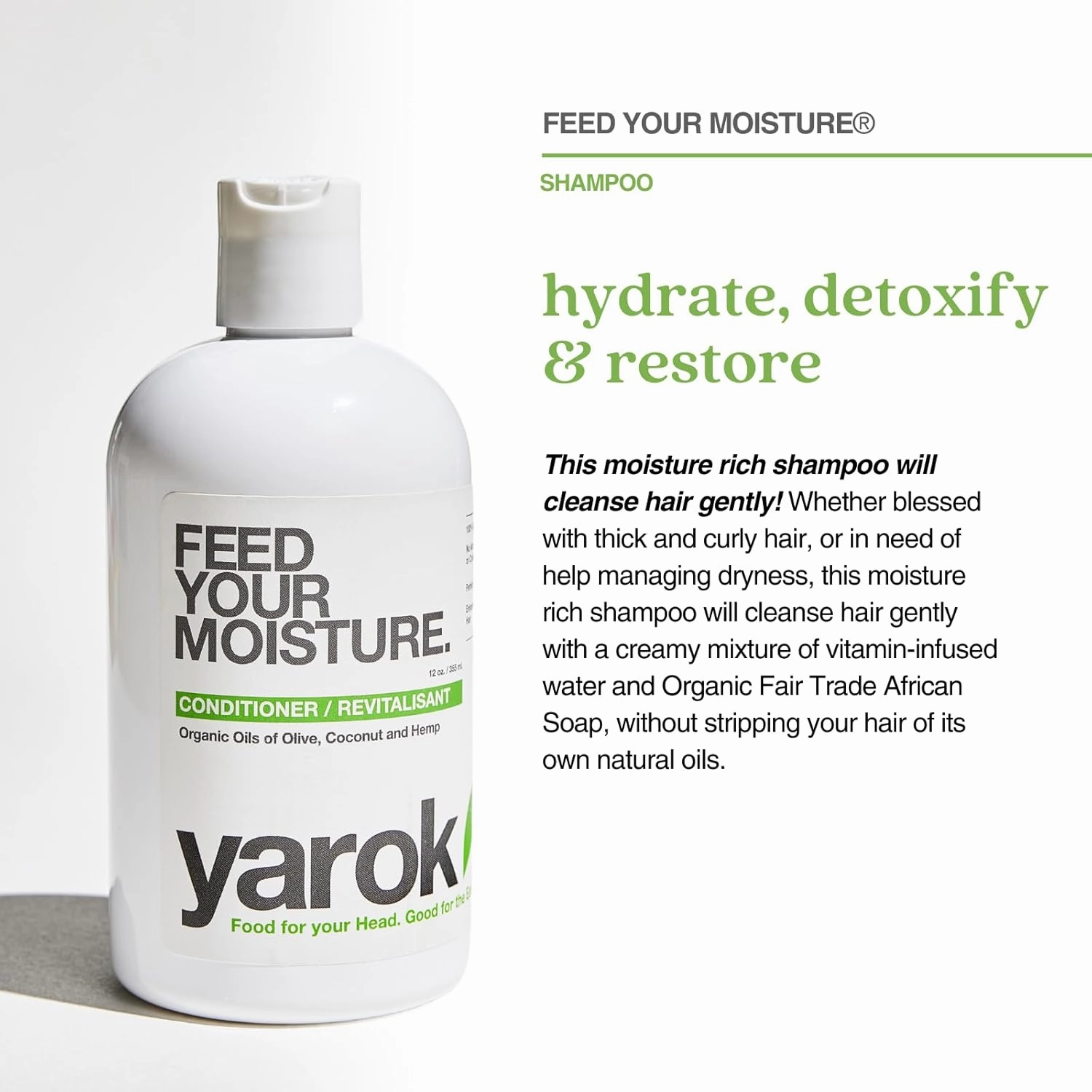 Yarok - Feed Your Moisture Shampoo - Hydrate, Detoxify & Restore - Nourishing & Moisturizing Cleanse - With Organic Argan & Coconut Oil - 100% Vegan - Gluten, Sulfate, Paraben & Cruelty Free - 12oz